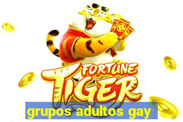 grupos adultos gay